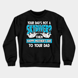 Funny Saying Skydiver Dad Father's Day Gift Crewneck Sweatshirt